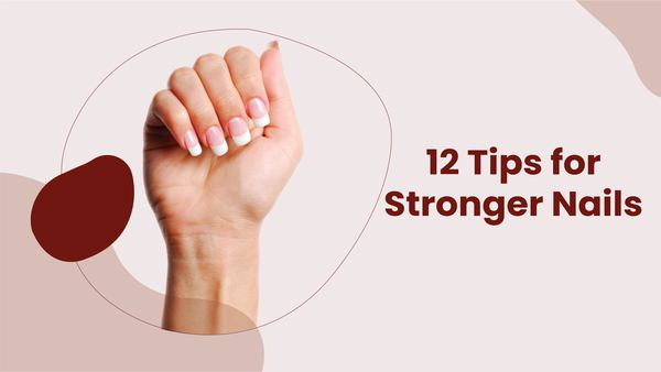 12 Tips for Stronger Nails